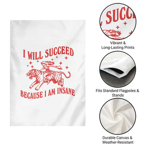 I Will Succeed Because I Am Insane Garden Flag Funny Cowgirl Tiger Sarcastic Humor