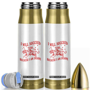 I Will Succeed Because I Am Insane Bullet Tumbler Funny Cowgirl Tiger Sarcastic Humor TS14 White Print Your Wear