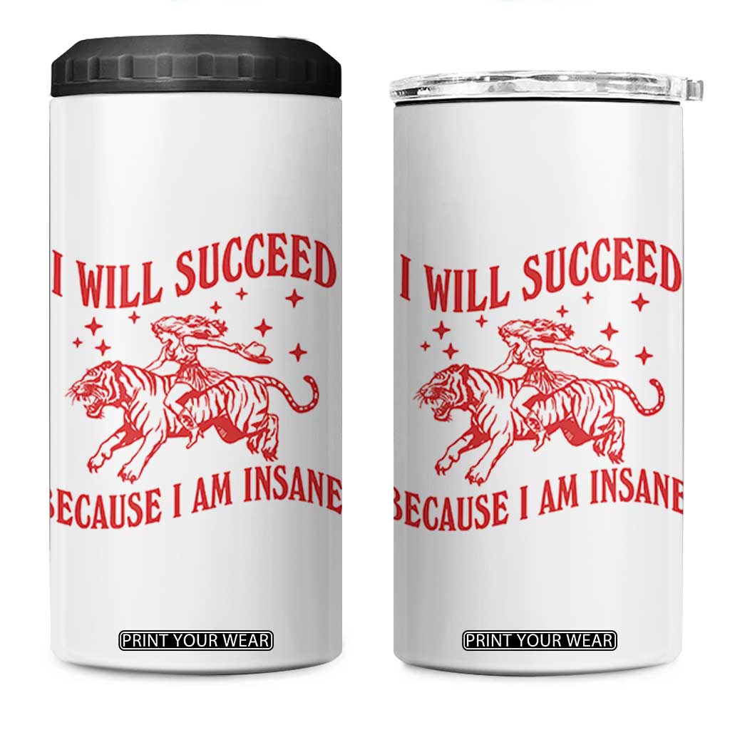 I Will Succeed Because I Am Insane 4 in 1 Can Cooler Tumbler Funny Cowgirl Tiger Sarcastic Humor TS14 One Size: 16 oz White Print Your Wear