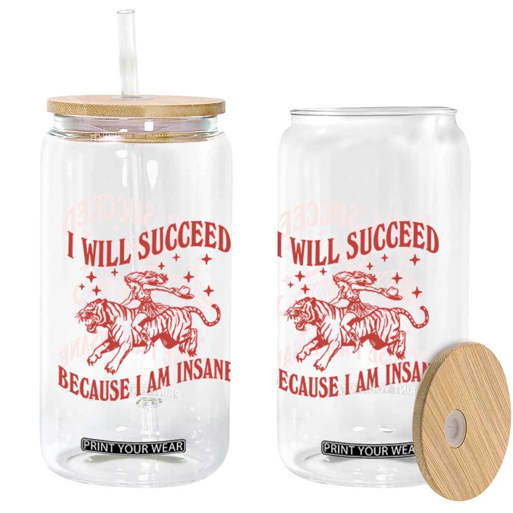 I Will Succeed Because I Am Insane Glass Can Funny Cowgirl Tiger Sarcastic Humor