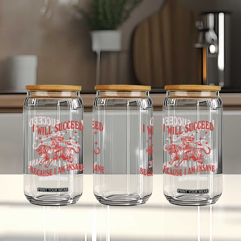 I Will Succeed Because I Am Insane Glass Can Funny Cowgirl Tiger Sarcastic Humor