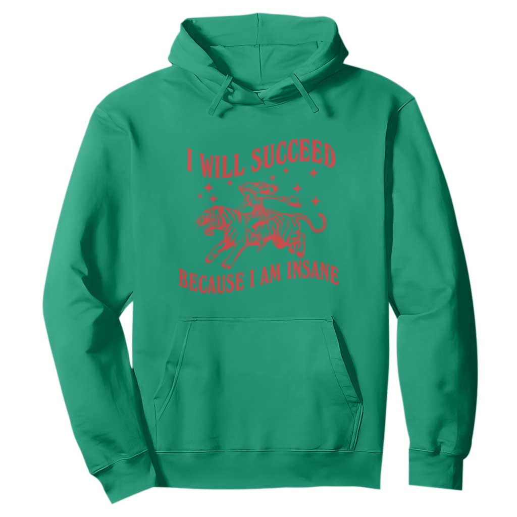 I Will Succeed Because I Am Insane Hoodie Funny Cowgirl Tiger Sarcastic Humor