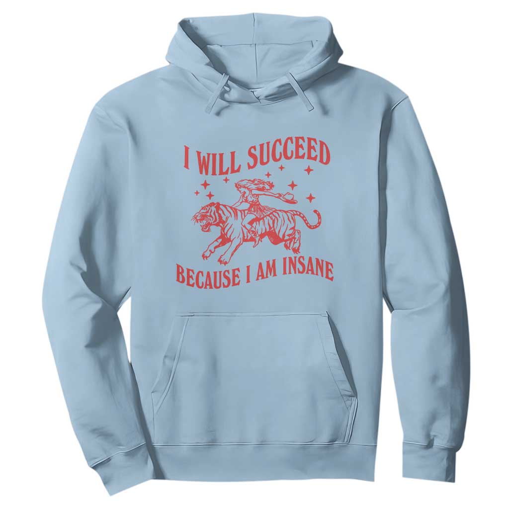 I Will Succeed Because I Am Insane Hoodie Funny Cowgirl Tiger Sarcastic Humor