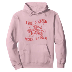 I Will Succeed Because I Am Insane Hoodie Funny Cowgirl Tiger Sarcastic Humor