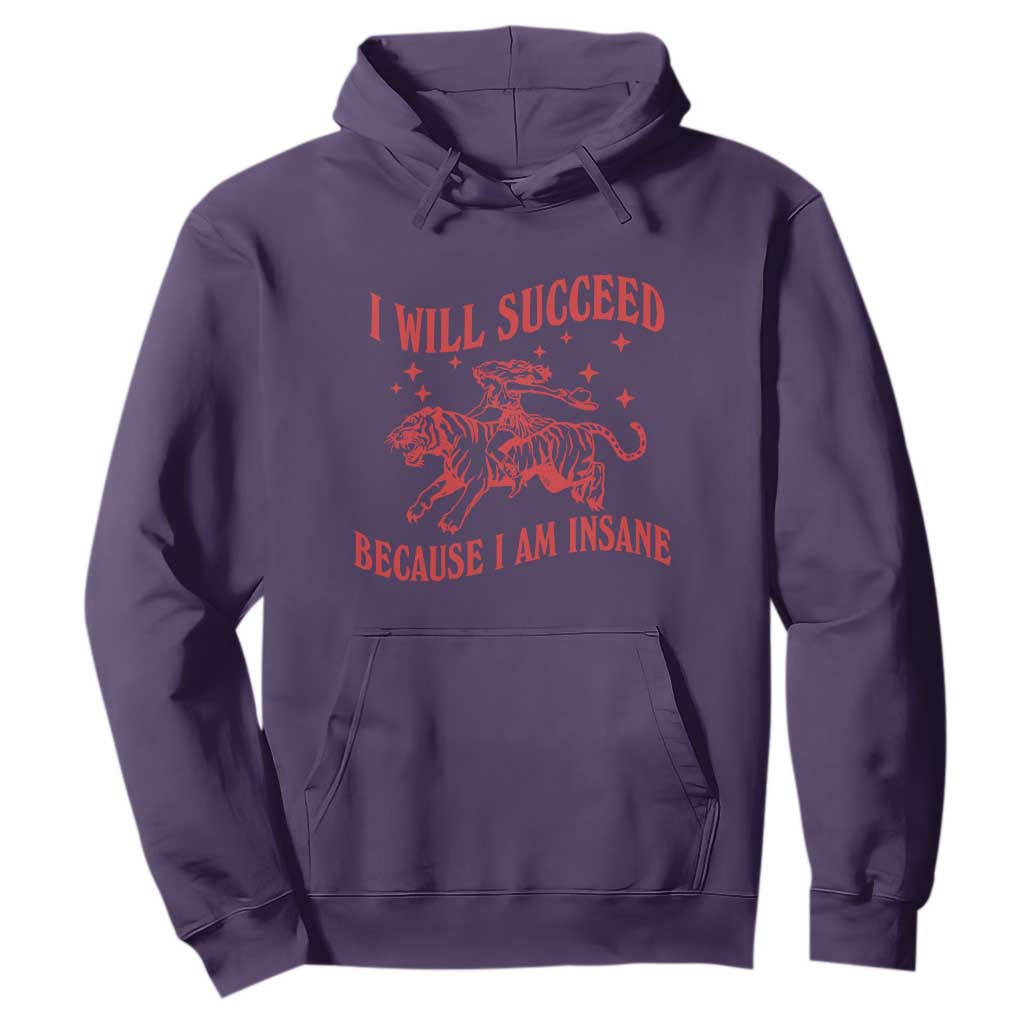 I Will Succeed Because I Am Insane Hoodie Funny Cowgirl Tiger Sarcastic Humor