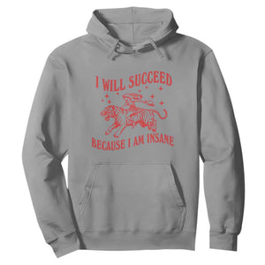 I Will Succeed Because I Am Insane Hoodie Funny Cowgirl Tiger Sarcastic Humor