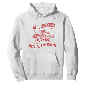 I Will Succeed Because I Am Insane Hoodie Funny Cowgirl Tiger Sarcastic Humor