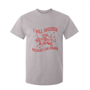 I Will Succeed Because I Am Insane T Shirt For Kid Funny Cowgirl Tiger Sarcastic Humor