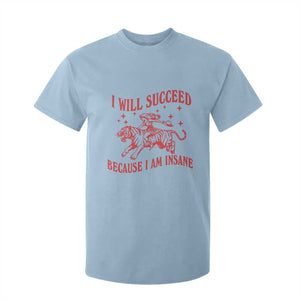 I Will Succeed Because I Am Insane T Shirt For Kid Funny Cowgirl Tiger Sarcastic Humor