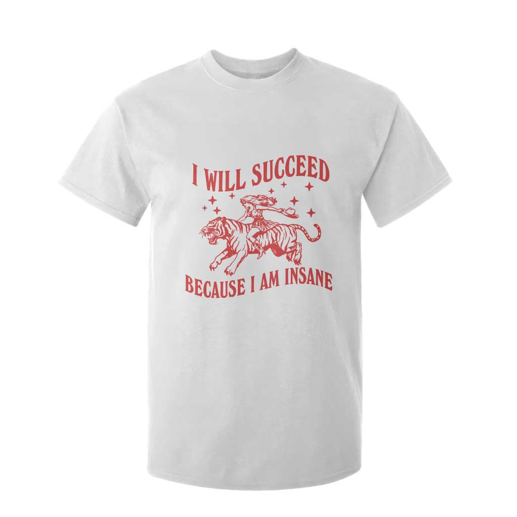 I Will Succeed Because I Am Insane T Shirt For Kid Funny Cowgirl Tiger Sarcastic Humor