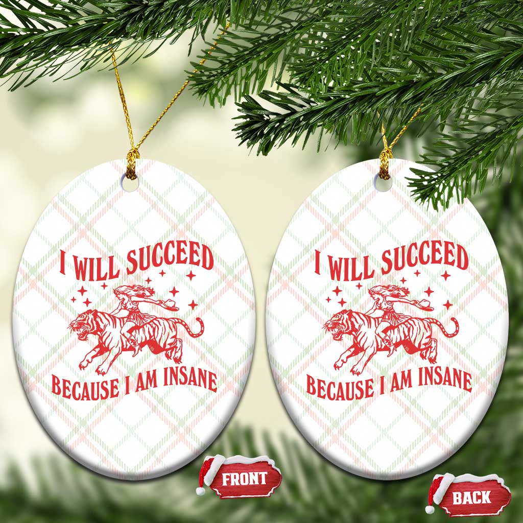 I Will Succeed Because I Am Insane Ceramic Ornament Funny Cowgirl Tiger Sarcastic Humor