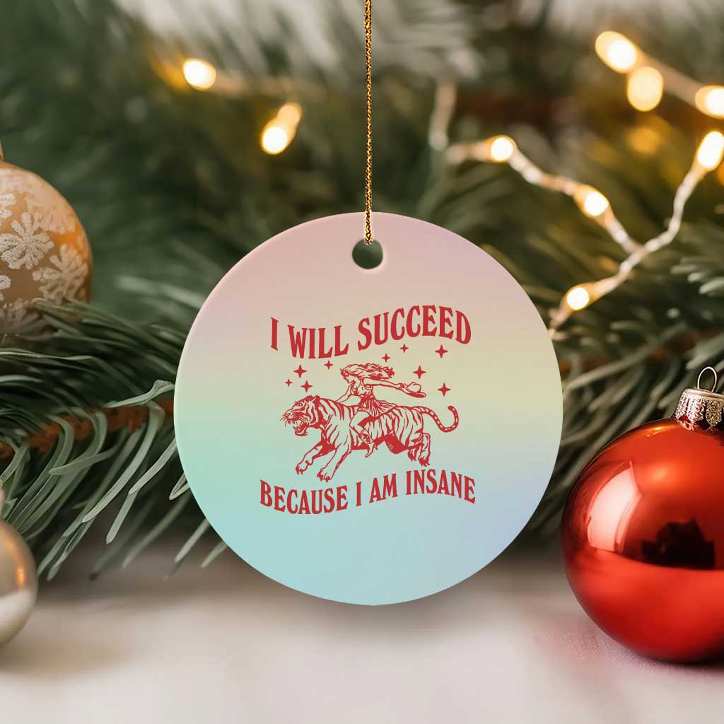 I Will Succeed Because I Am Insane Ceramic Ornament Funny Cowgirl Tiger Sarcastic Humor