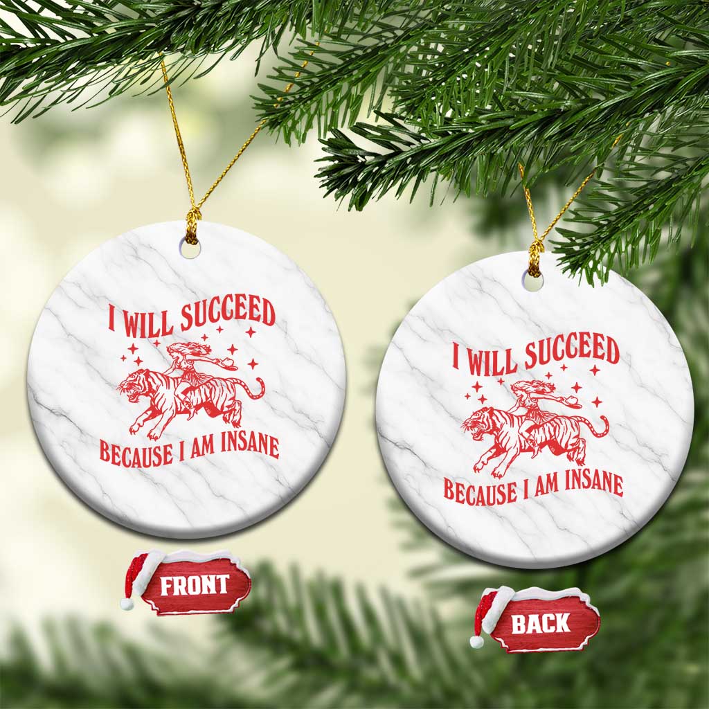 I Will Succeed Because I Am Insane Ceramic Ornament Funny Cowgirl Tiger Sarcastic Humor