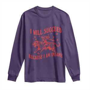 I Will Succeed Because I Am Insane Long Sleeve Shirt Funny Cowgirl Tiger Sarcastic Humor