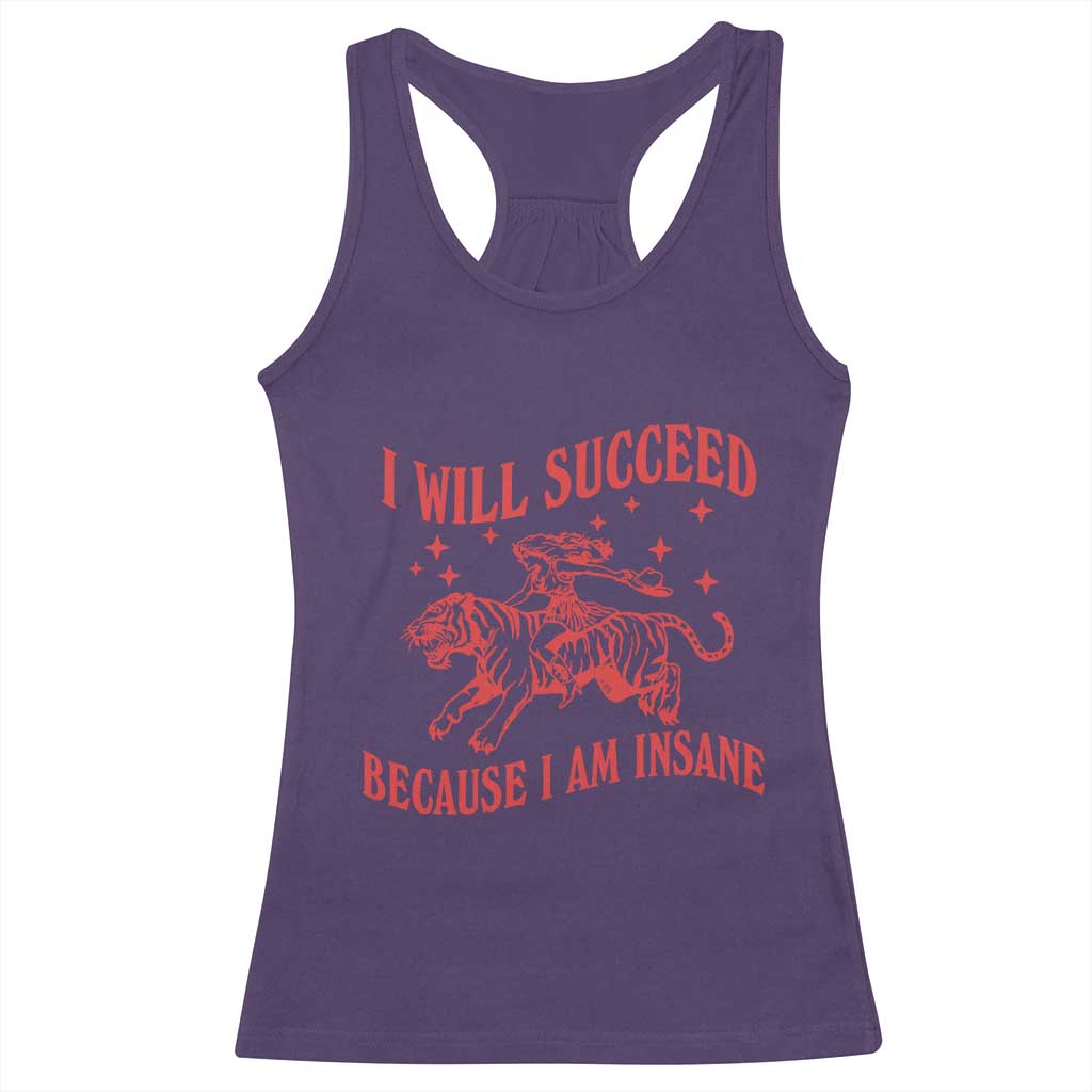 I Will Succeed Because I Am Insane Racerback Tank Top Funny Cowgirl Tiger Sarcastic Humor