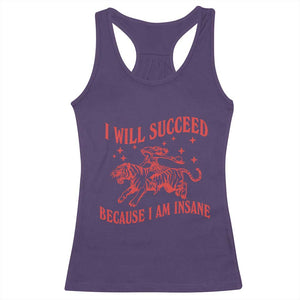 I Will Succeed Because I Am Insane Racerback Tank Top Funny Cowgirl Tiger Sarcastic Humor