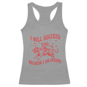 I Will Succeed Because I Am Insane Racerback Tank Top Funny Cowgirl Tiger Sarcastic Humor