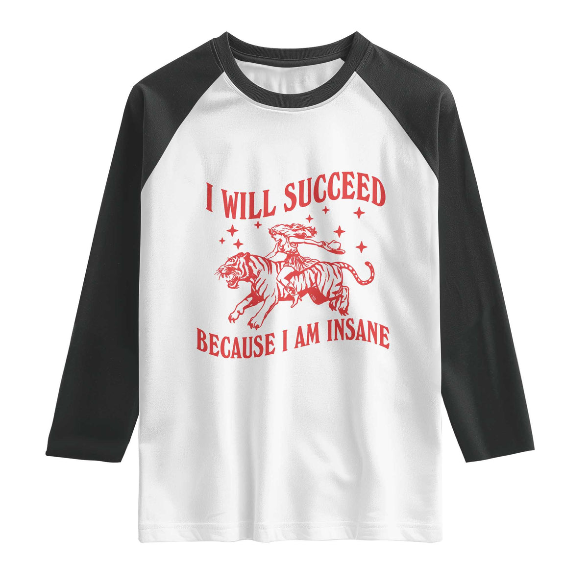 I Will Succeed Because I Am Insane Raglan Shirt Funny Cowgirl Tiger Sarcastic Humor