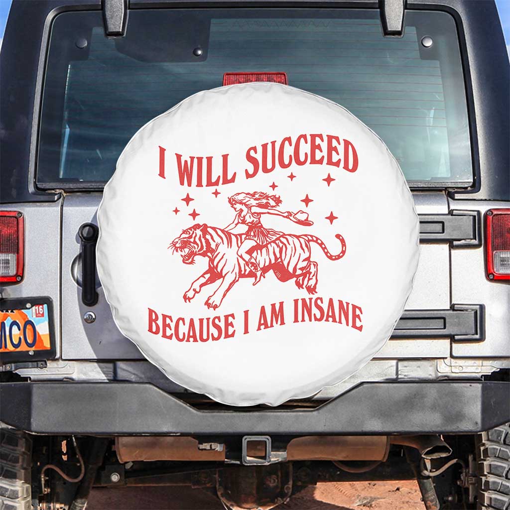 I Will Succeed Because I Am Insane Spare Tire Cover Funny Cowgirl Tiger Sarcastic Humor TS14 No hole White Print Your Wear