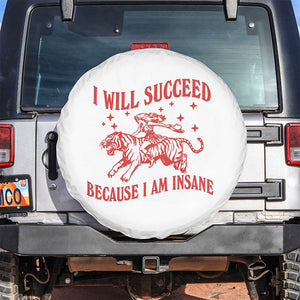 I Will Succeed Because I Am Insane Spare Tire Cover Funny Cowgirl Tiger Sarcastic Humor TS14 No hole White Print Your Wear