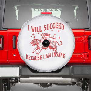 I Will Succeed Because I Am Insane Spare Tire Cover Funny Cowgirl Tiger Sarcastic Humor TS14 White Print Your Wear