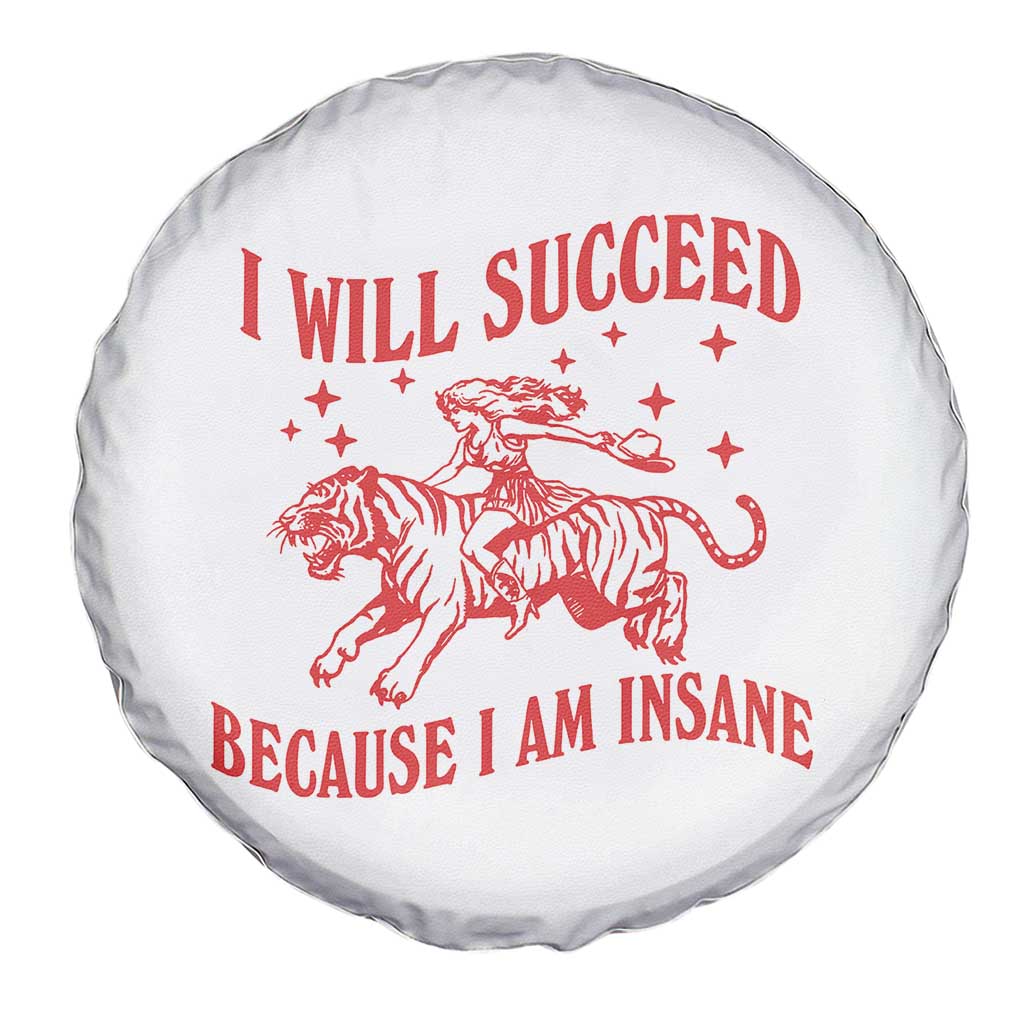 I Will Succeed Because I Am Insane Spare Tire Cover Funny Cowgirl Tiger Sarcastic Humor TS14 Print Your Wear