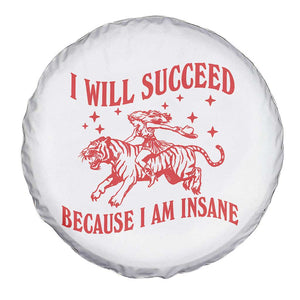 I Will Succeed Because I Am Insane Spare Tire Cover Funny Cowgirl Tiger Sarcastic Humor TS14 Print Your Wear