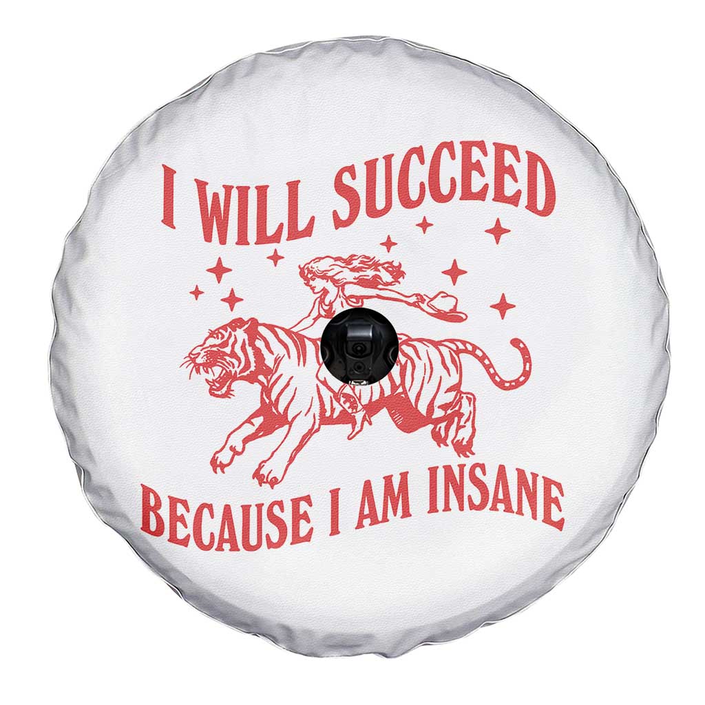 I Will Succeed Because I Am Insane Spare Tire Cover Funny Cowgirl Tiger Sarcastic Humor TS14 Print Your Wear