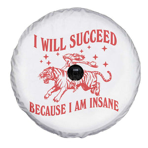 I Will Succeed Because I Am Insane Spare Tire Cover Funny Cowgirl Tiger Sarcastic Humor TS14 Print Your Wear