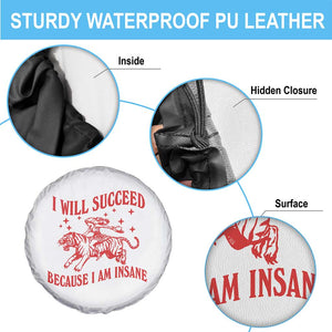 I Will Succeed Because I Am Insane Spare Tire Cover Funny Cowgirl Tiger Sarcastic Humor TS14 Print Your Wear