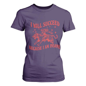 I Will Succeed Because I Am Insane T Shirt For Women Funny Cowgirl Tiger Sarcastic Humor