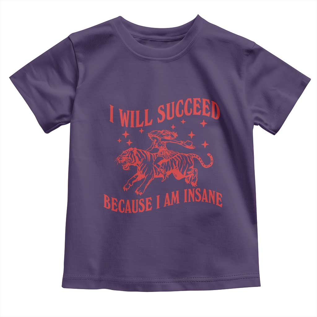I Will Succeed Because I Am Insane Toddler T Shirt Funny Cowgirl Tiger Sarcastic Humor