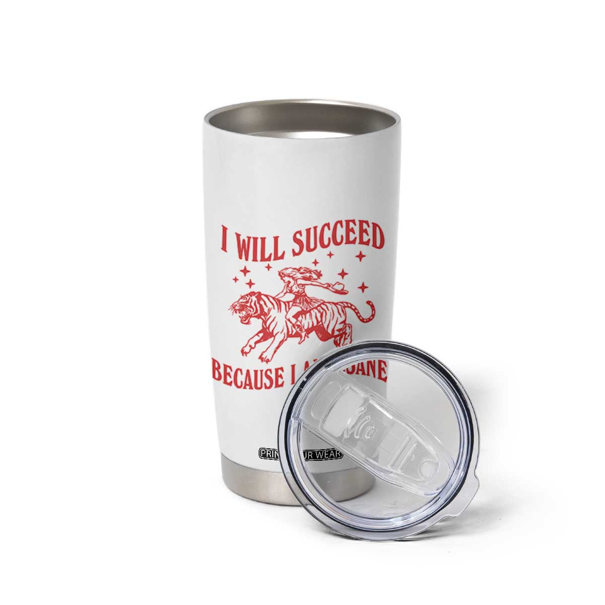 I Will Succeed Because I Am Insane Tumbler Cup Funny Cowgirl Tiger Sarcastic Humor