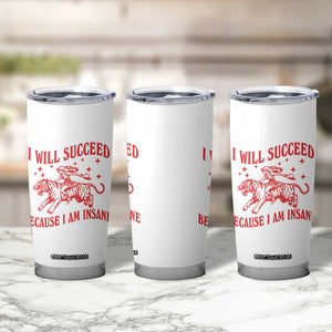 I Will Succeed Because I Am Insane Tumbler Cup Funny Cowgirl Tiger Sarcastic Humor