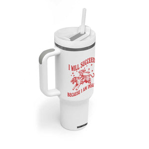 I Will Succeed Because I Am Insane Tumbler With Handle Funny Cowgirl Tiger Sarcastic Humor