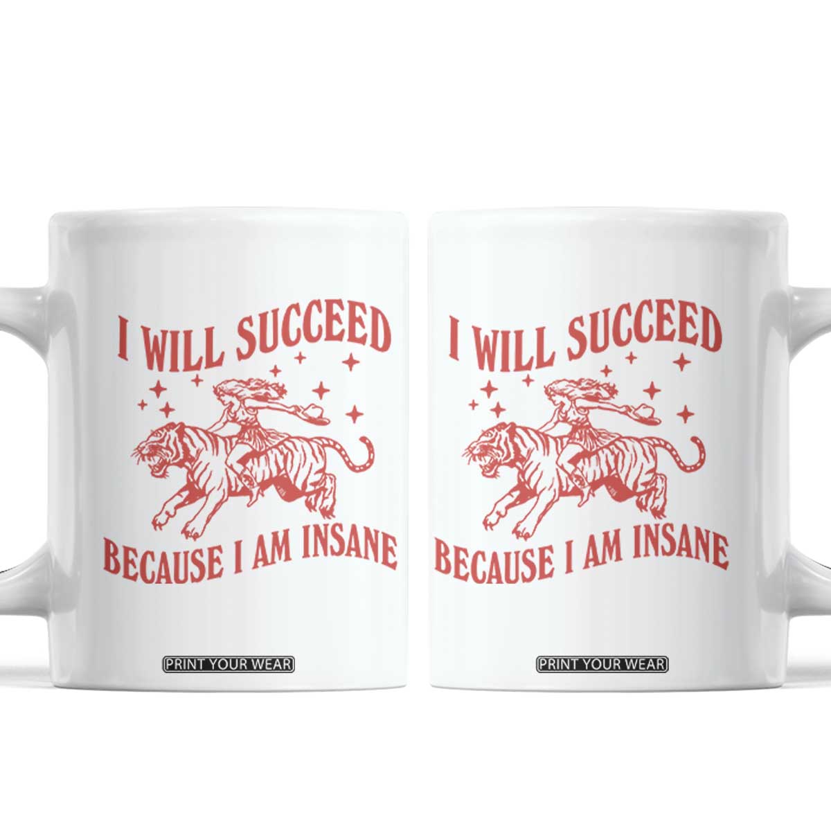 I Will Succeed Because I Am Insane Coffee Mug Funny Cowgirl Tiger Sarcastic Humor
