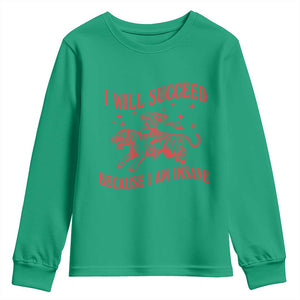 I Will Succeed Because I Am Insane Youth Sweatshirt Funny Cowgirl Tiger Sarcastic Humor