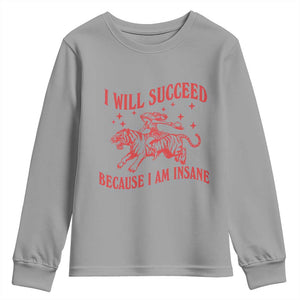 I Will Succeed Because I Am Insane Youth Sweatshirt Funny Cowgirl Tiger Sarcastic Humor