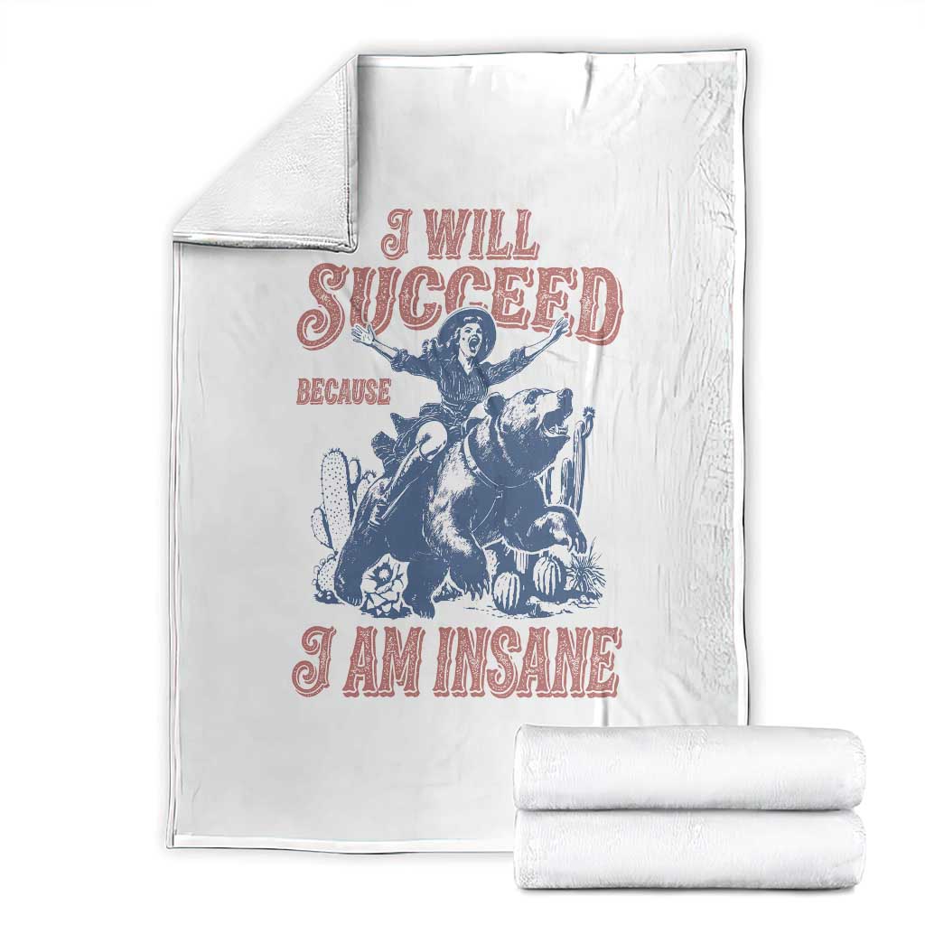 I Will Succeed Because I Am Insane Throw Blanket Funny Cowgirl Western Sarcastic TS14 White Print Your Wear
