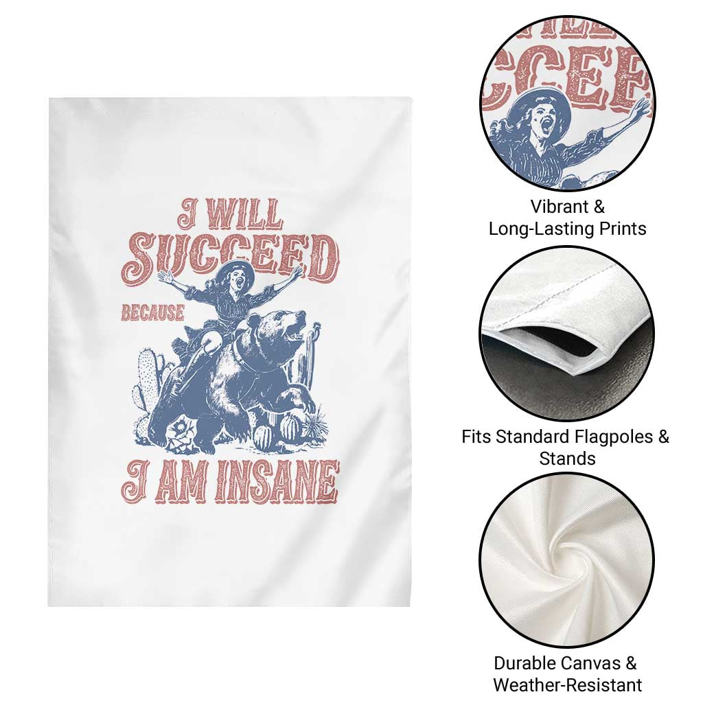 I Will Succeed Because I Am Insane Garden Flag Funny Cowgirl Western Sarcastic