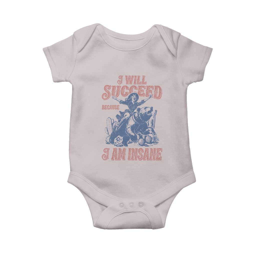 I Will Succeed Because I Am Insane Baby Onesie Funny Cowgirl Western Sarcastic
