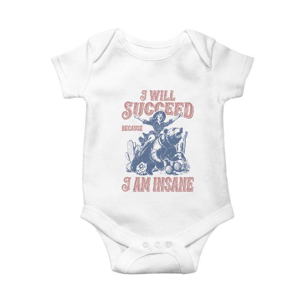 I Will Succeed Because I Am Insane Baby Onesie Funny Cowgirl Western Sarcastic