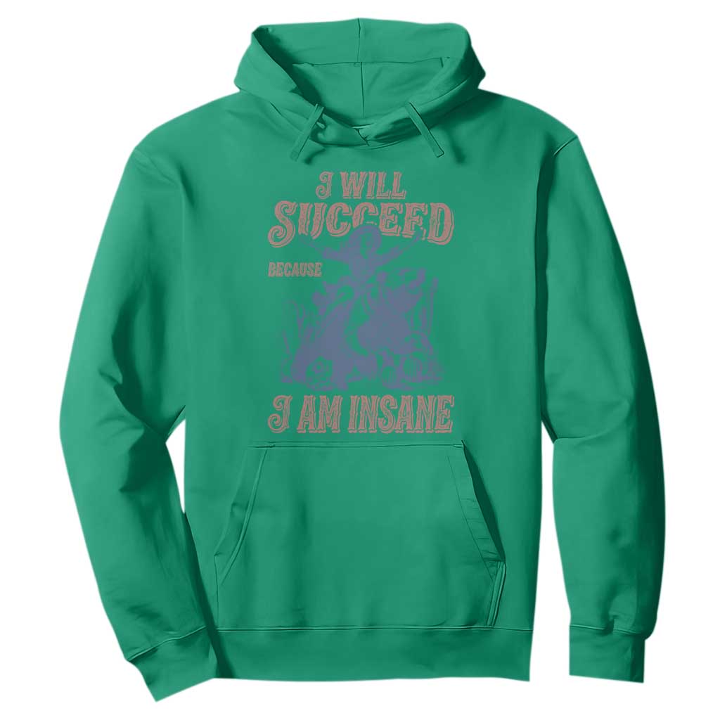 I Will Succeed Because I Am Insane Hoodie Funny Cowgirl Western Sarcastic