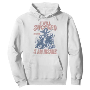 I Will Succeed Because I Am Insane Hoodie Funny Cowgirl Western Sarcastic
