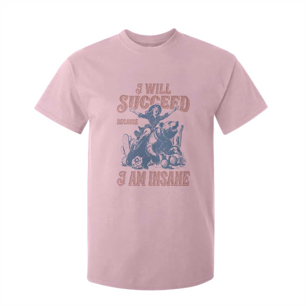 I Will Succeed Because I Am Insane T Shirt For Kid Funny Cowgirl Western Sarcastic