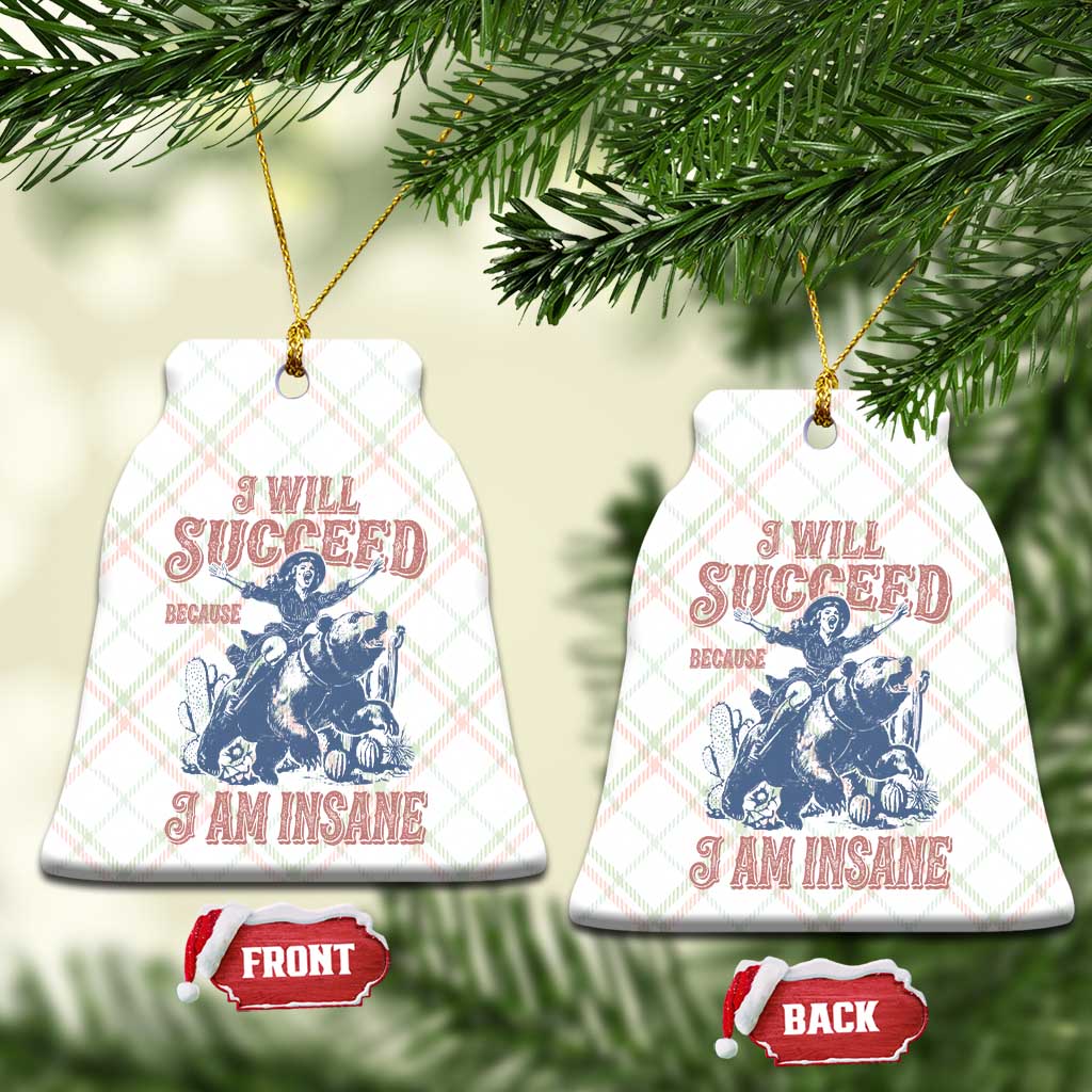 I Will Succeed Because I Am Insane Ceramic Ornament Funny Cowgirl Western Sarcastic