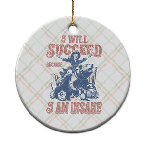 I Will Succeed Because I Am Insane Ceramic Ornament Funny Cowgirl Western Sarcastic