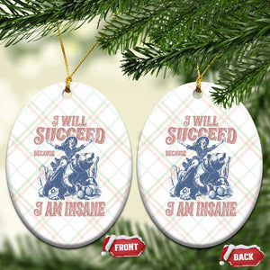 I Will Succeed Because I Am Insane Ceramic Ornament Funny Cowgirl Western Sarcastic
