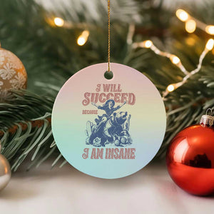 I Will Succeed Because I Am Insane Ceramic Ornament Funny Cowgirl Western Sarcastic