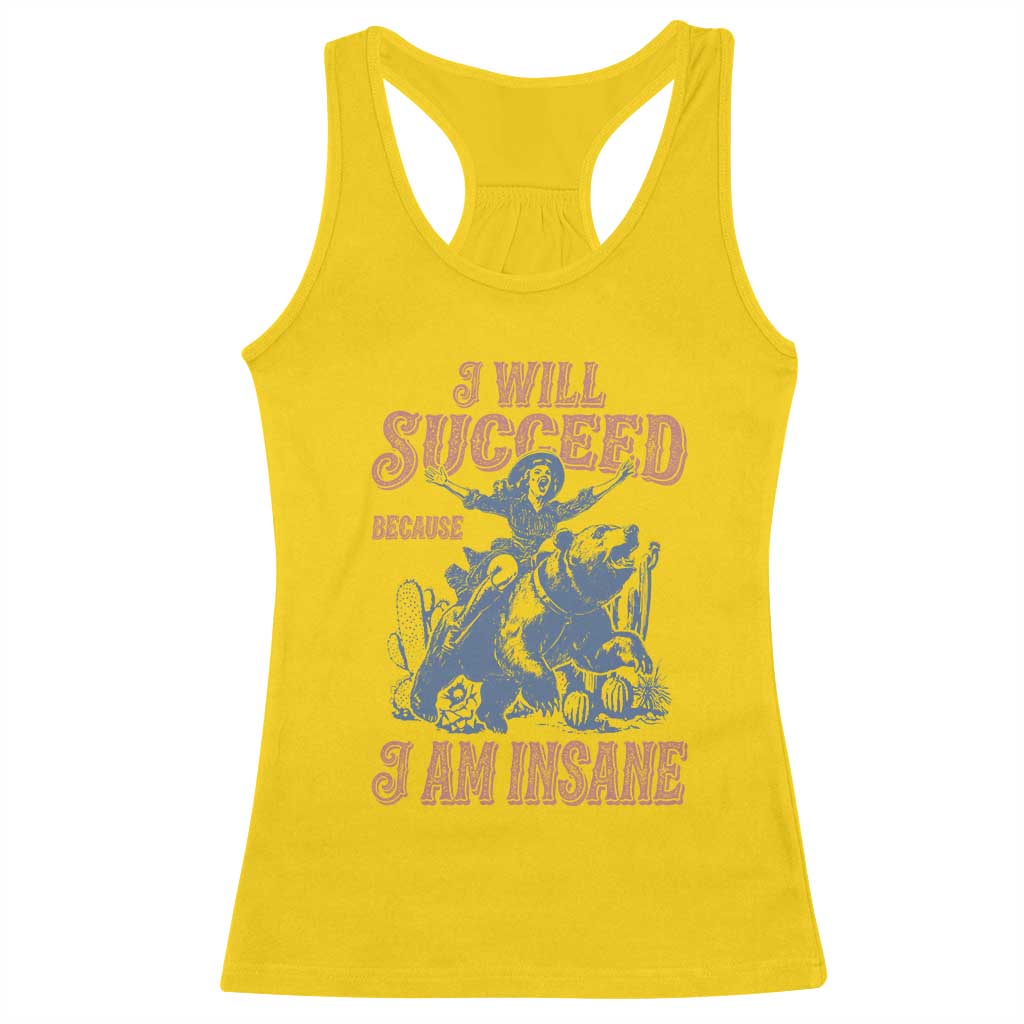 I Will Succeed Because I Am Insane Racerback Tank Top Funny Cowgirl Western Sarcastic